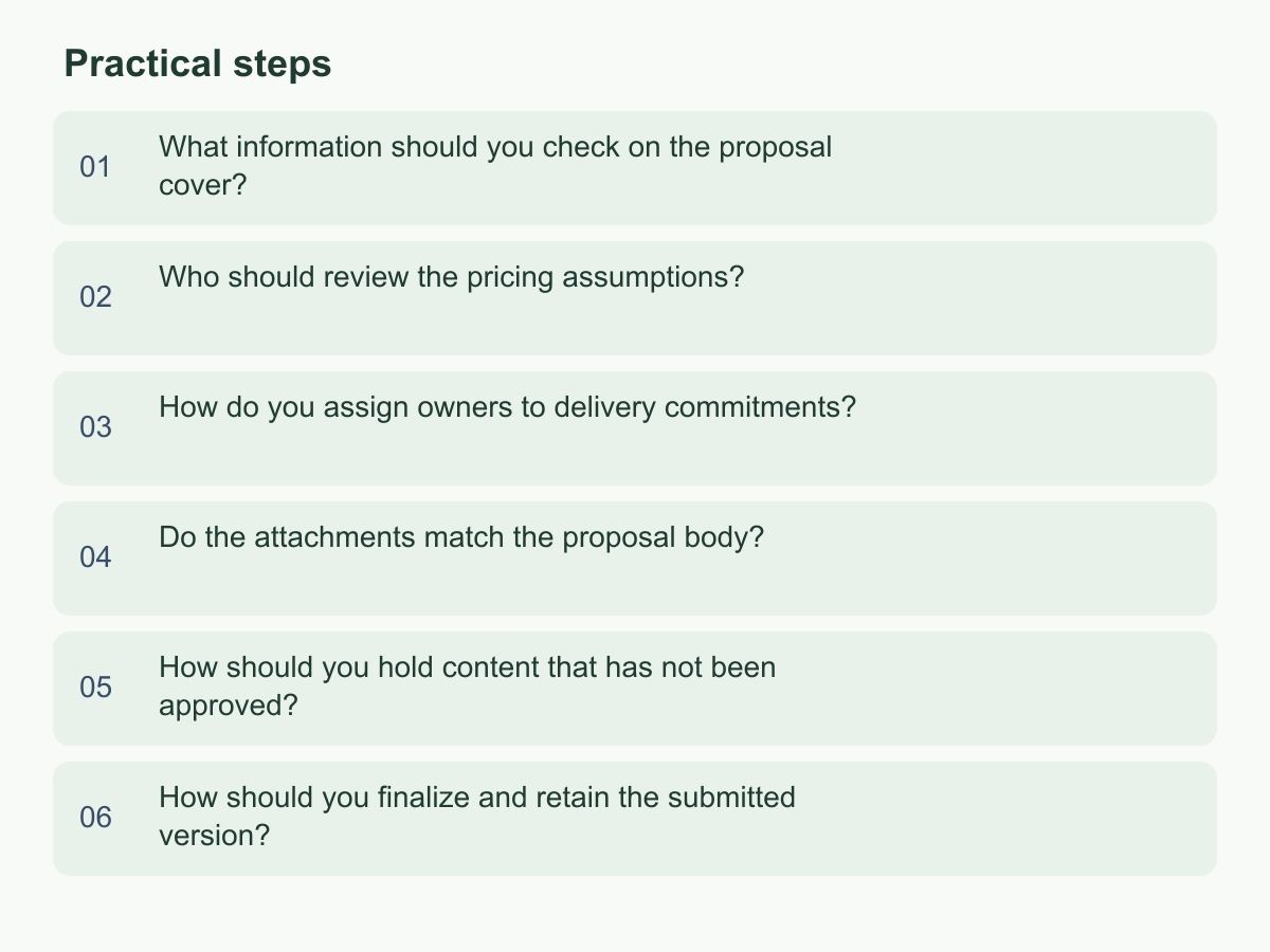 Practical steps: What information should you check on the proposal cover?；Who should review the pricing assumptions?；How do you assign owners to delivery commitments?；Do the attachments match the proposal body?；How should you hold content that has not been approved?；How should you finalize and retain the submitted version?